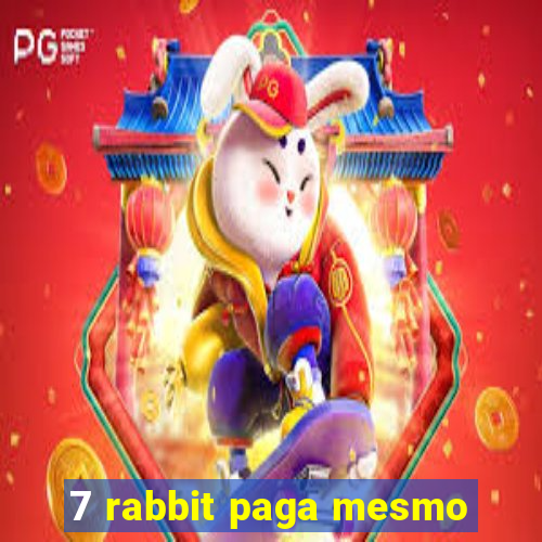 7 rabbit paga mesmo